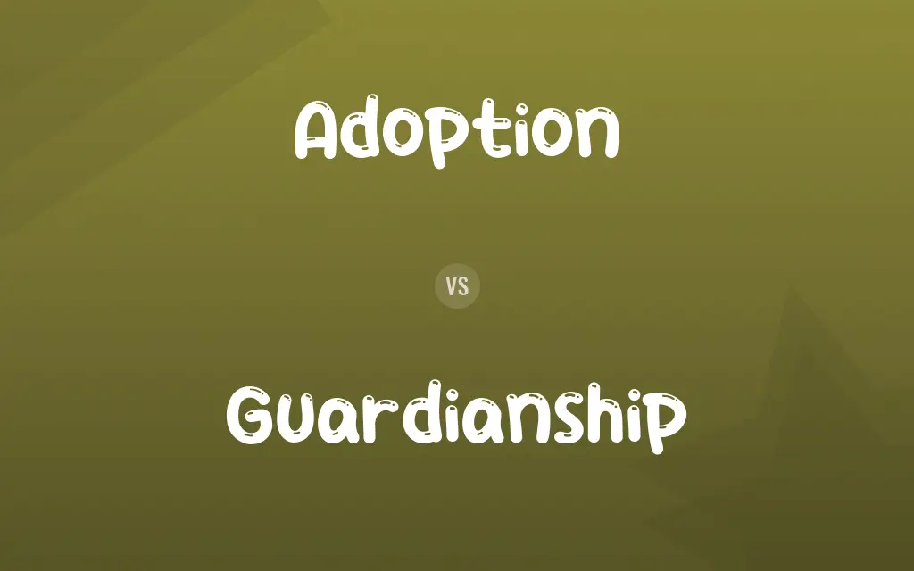 Adoption vs. Guardianship