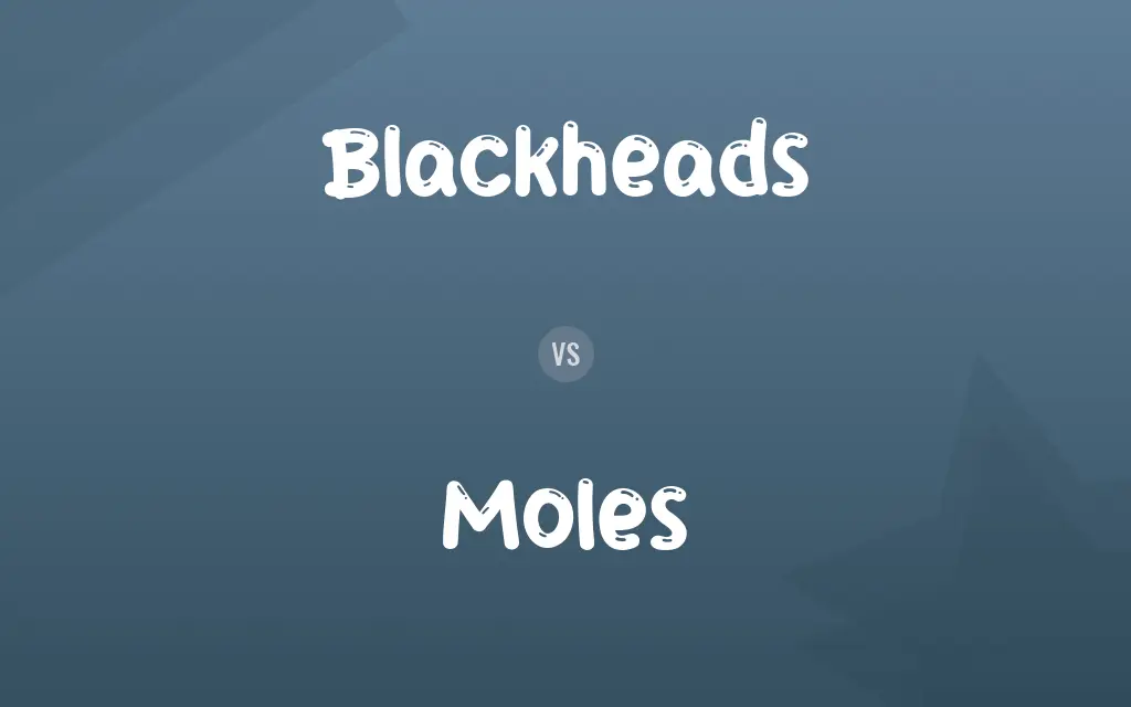 Blackheads vs. Moles