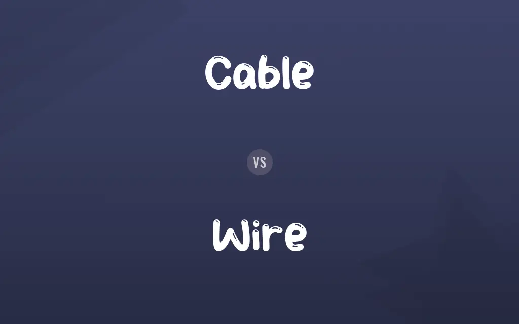 Cable vs. Wire
