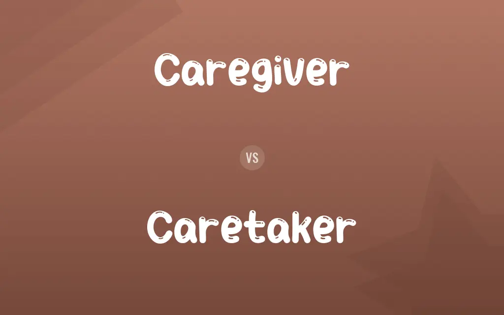 Caregiver vs. Caretaker