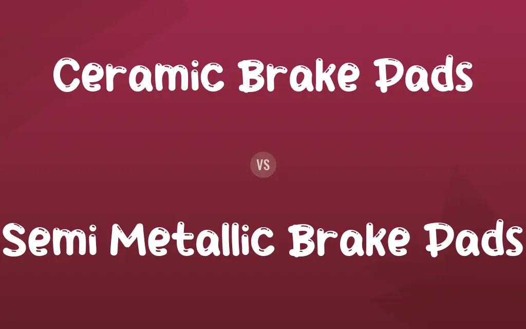 Ceramic Brake Pads vs. Semi Metallic Brake Pads