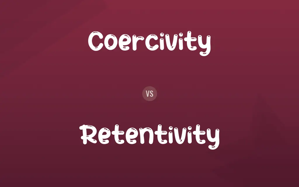 Coercivity vs. Retentivity