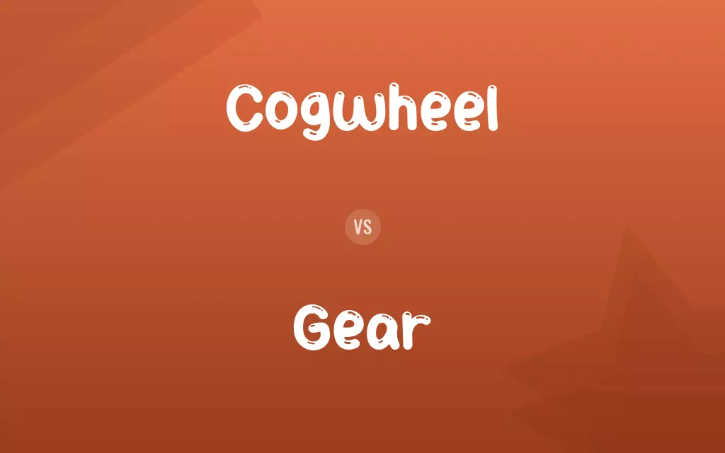 Cogwheel vs. Gear