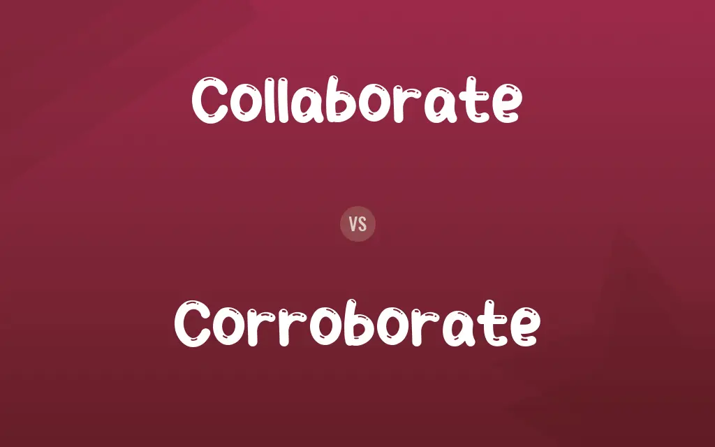 Collaborate vs. Corroborate
