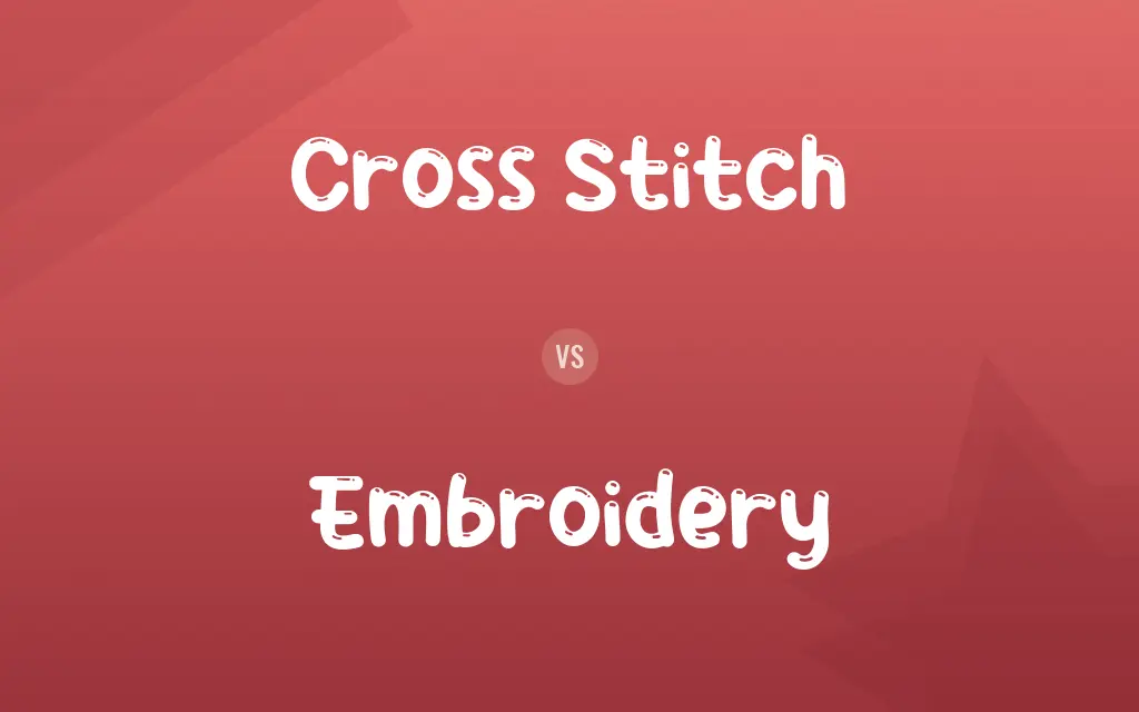 Cross Stitch vs. Embroidery