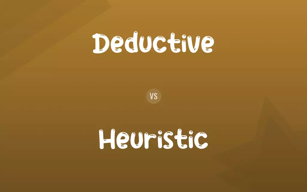 Deductive vs. Heuristic