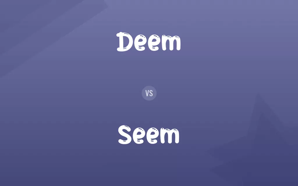 Deem vs. Seem