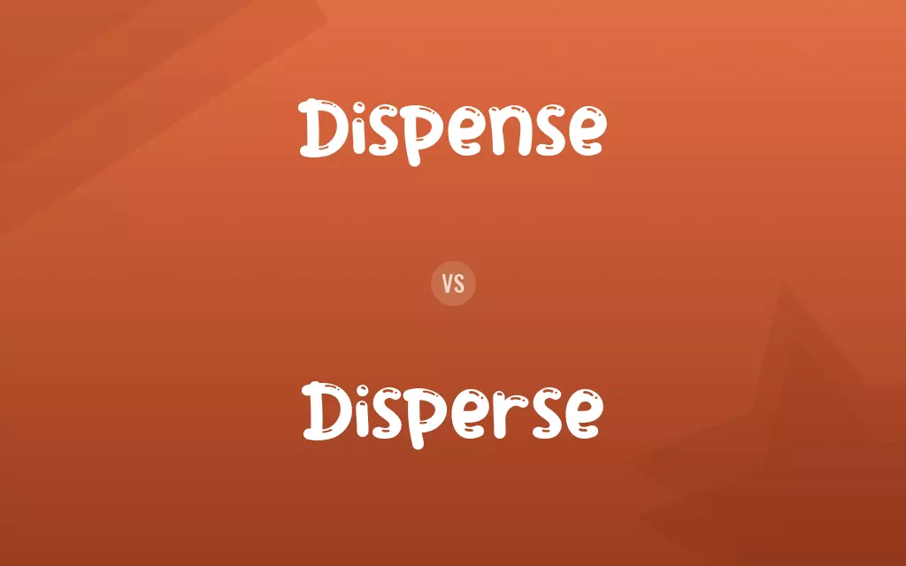 Dispense vs. Disperse
