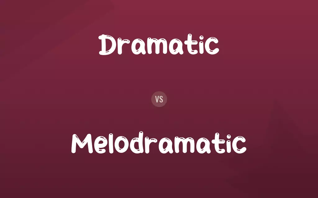 Dramatic vs. Melodramatic