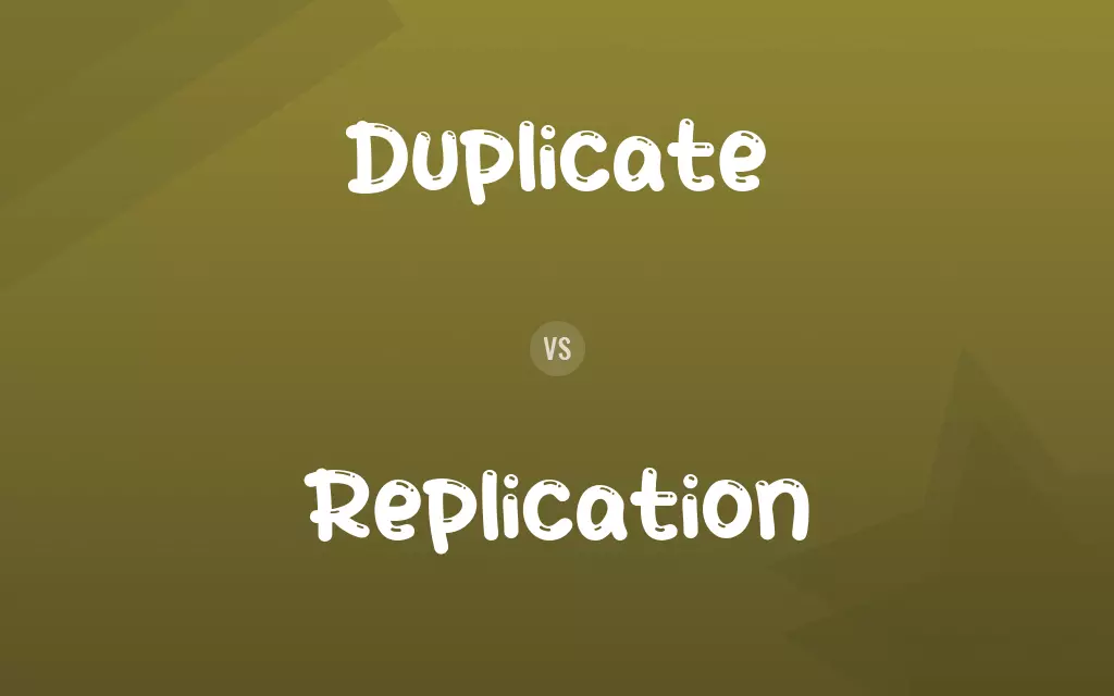 Duplicate vs. Replication