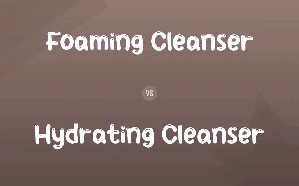 Foaming Cleanser vs. Hydrating Cleanser