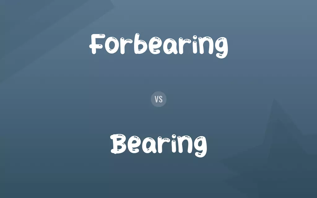 Forbearing vs. Bearing