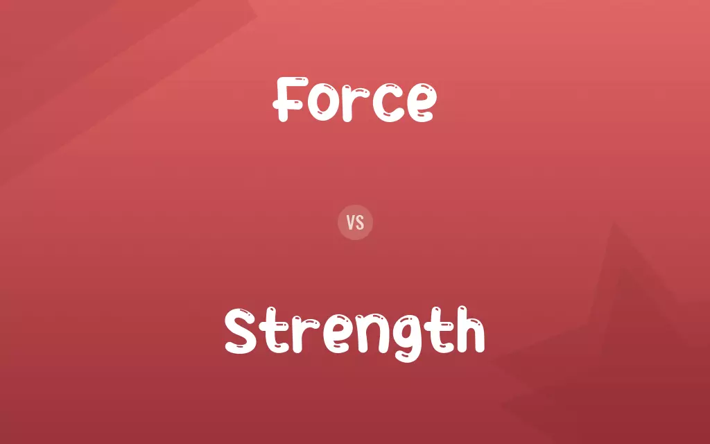 Force vs. Strength