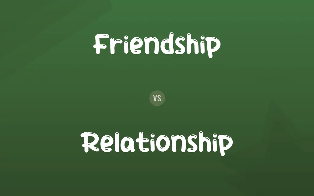 Friendship vs. Relationship