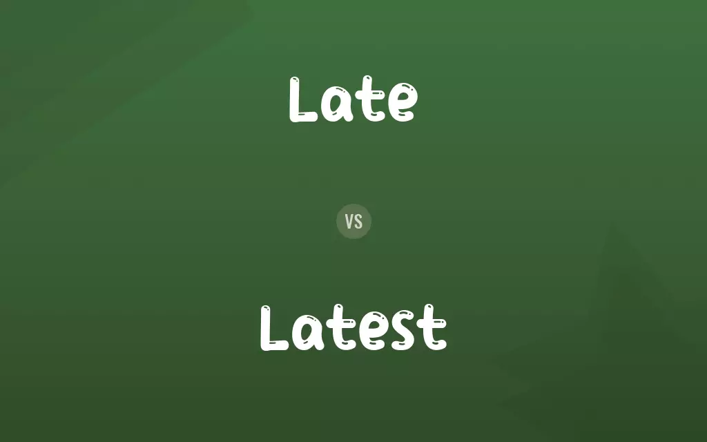 Late vs. Latest