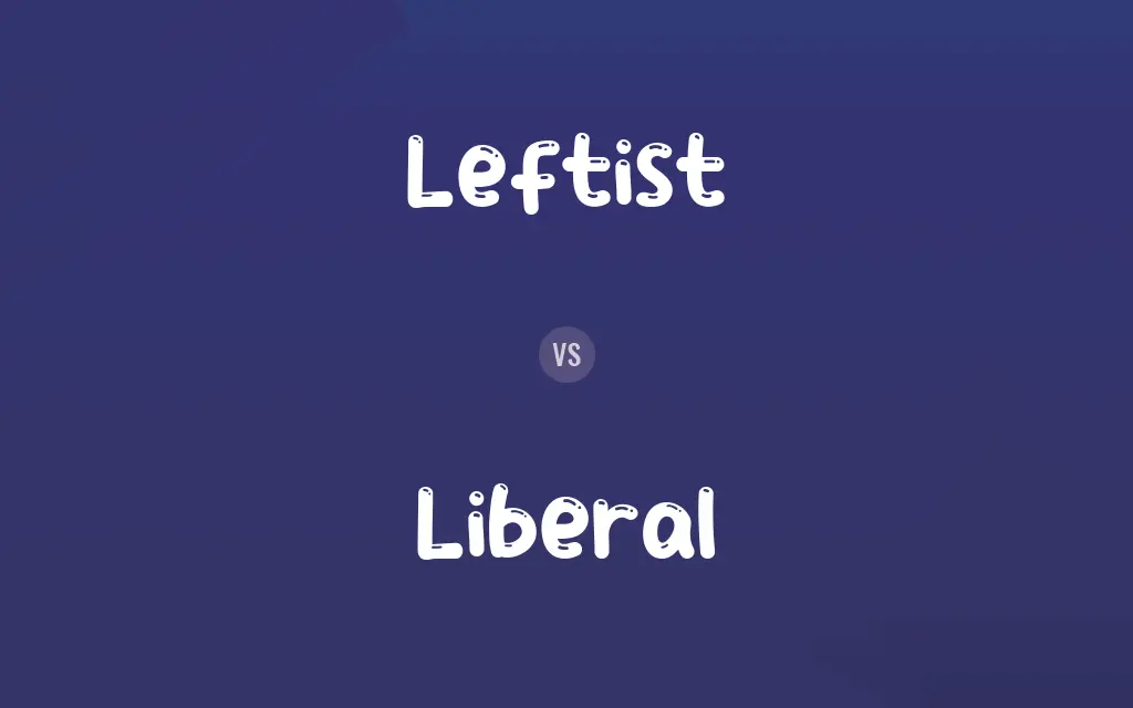 Leftist vs. Liberal