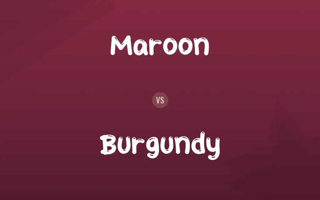 Maroon vs. Burgundy