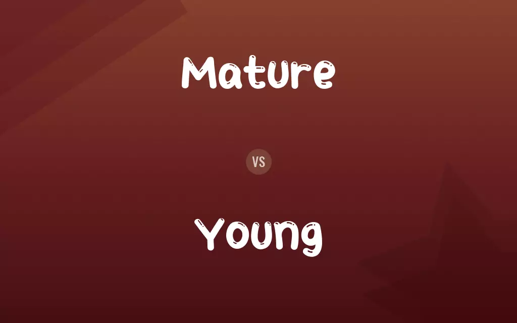 Mature vs. Young