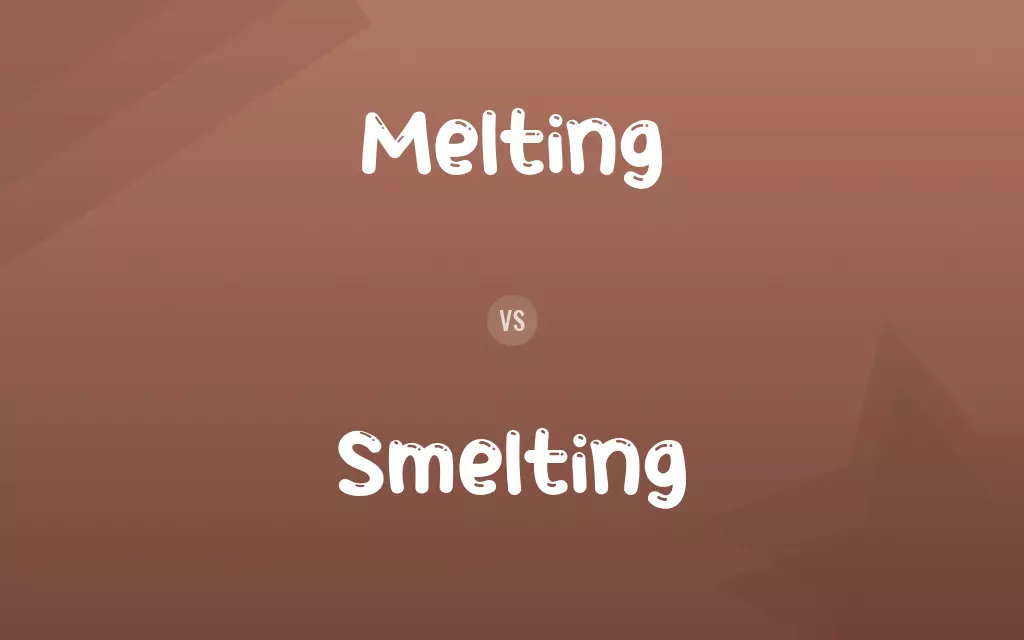 Melting vs. Smelting