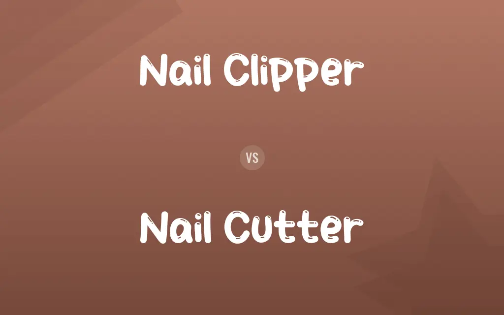 Nail Clipper vs. Nail Cutter