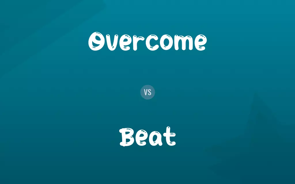 Overcome vs. Beat