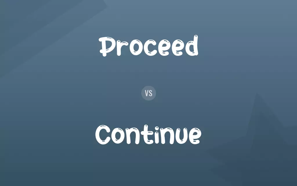 Proceed vs. Continue