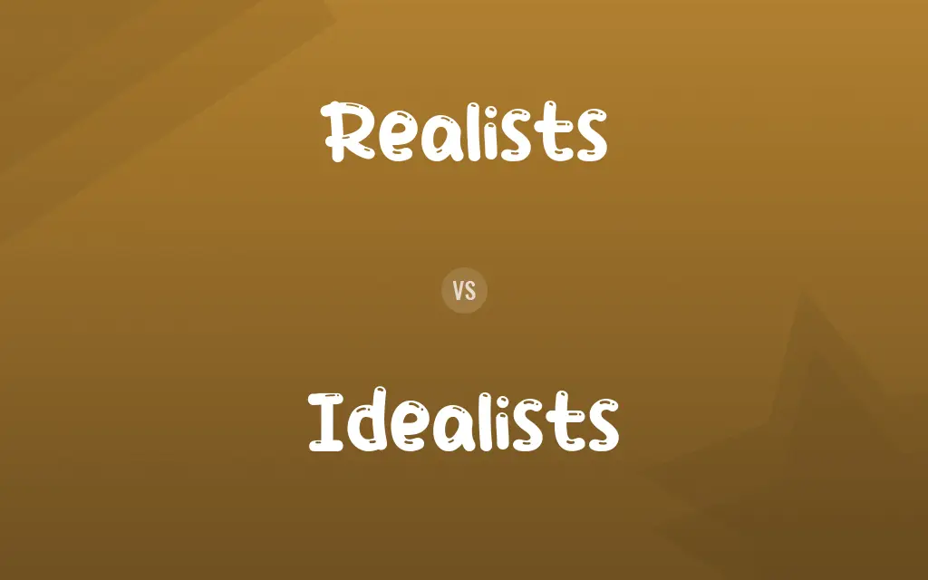 Realists vs. Idealists