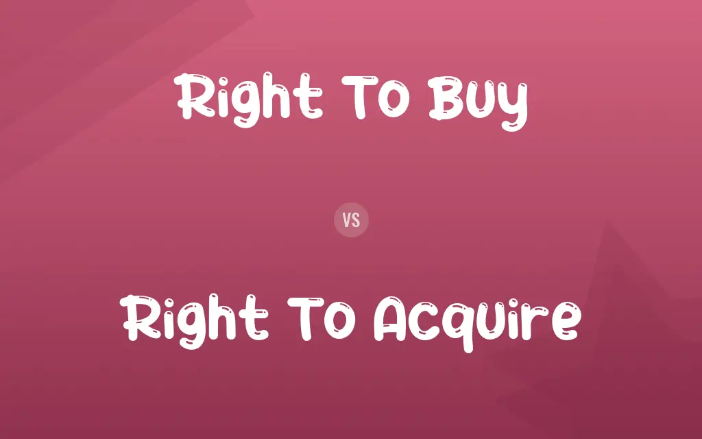 Right To Buy vs. Right To Acquire