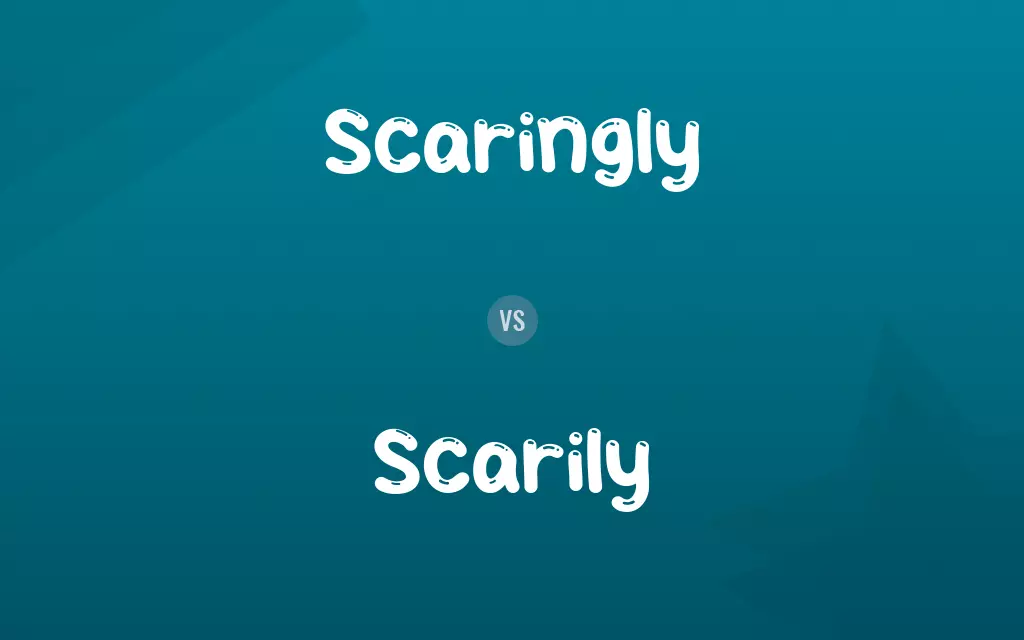 Scaringly vs. Scarily
