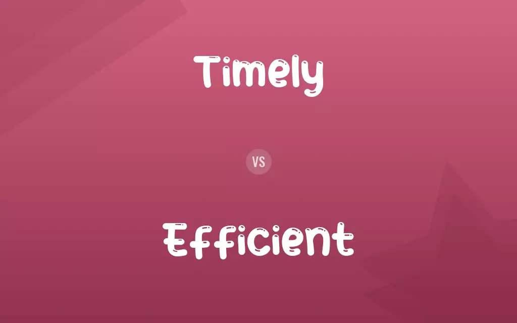 Timely vs. Efficient