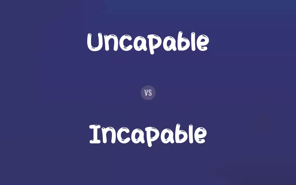 Uncapable vs. Incapable