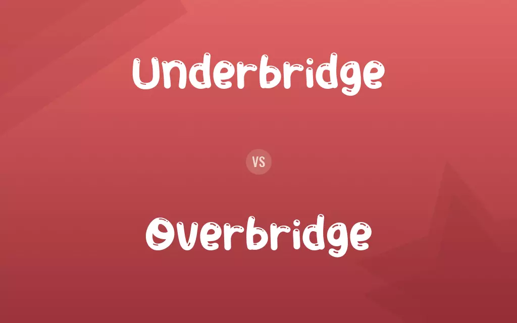 Underbridge vs. Overbridge