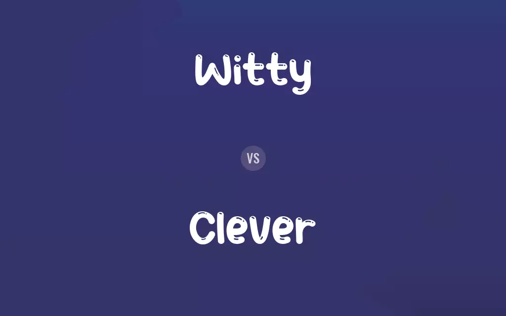 Witty vs. Clever