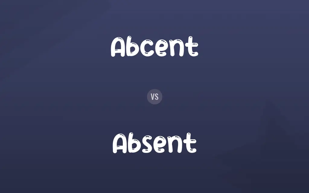 Abcent vs. Absent