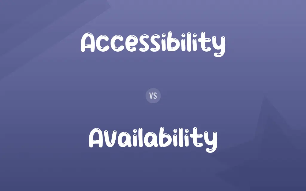 Accessibility vs. Availability