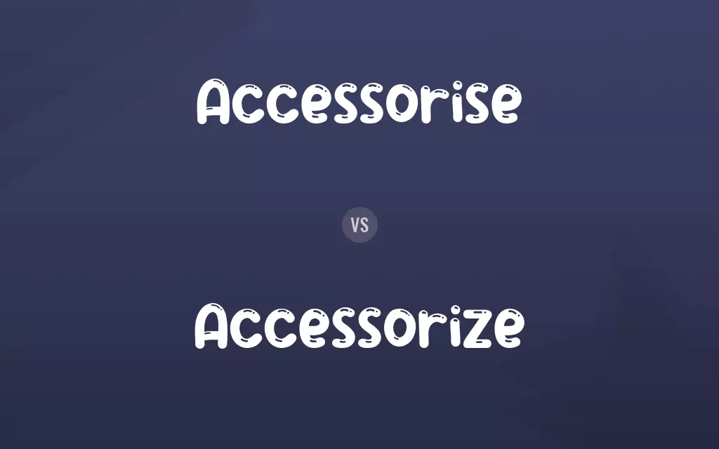 Accessorise vs. Accessorize