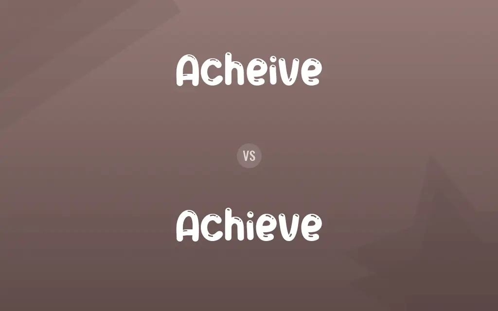 Acheive vs. Achieve