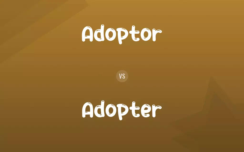 Adoptor vs. Adopter