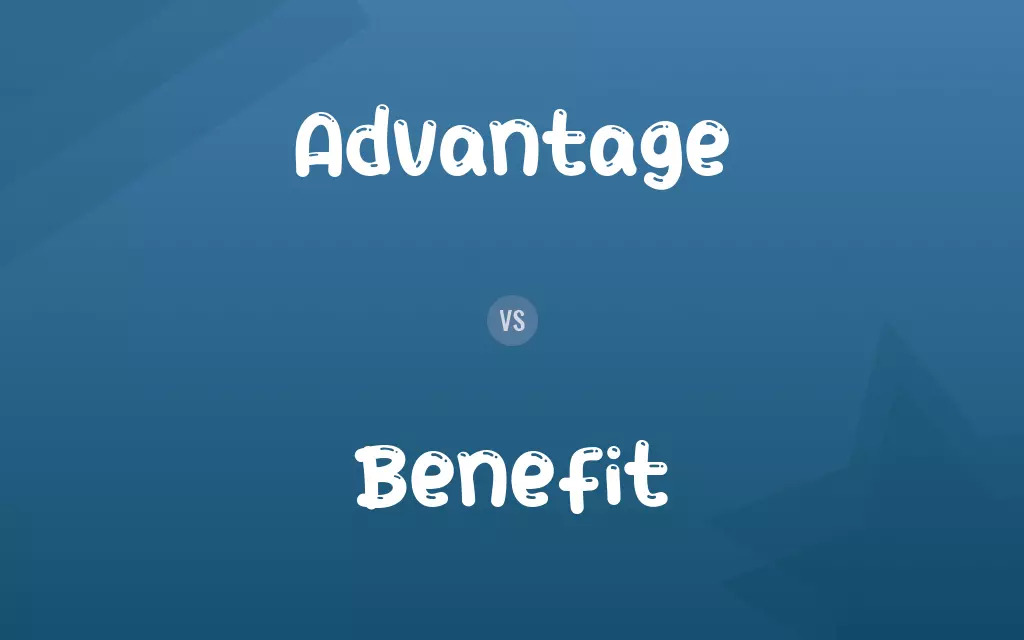 Advantage vs. Benefit