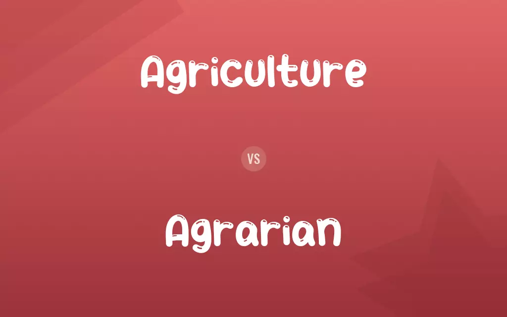 Agriculture vs. Agrarian