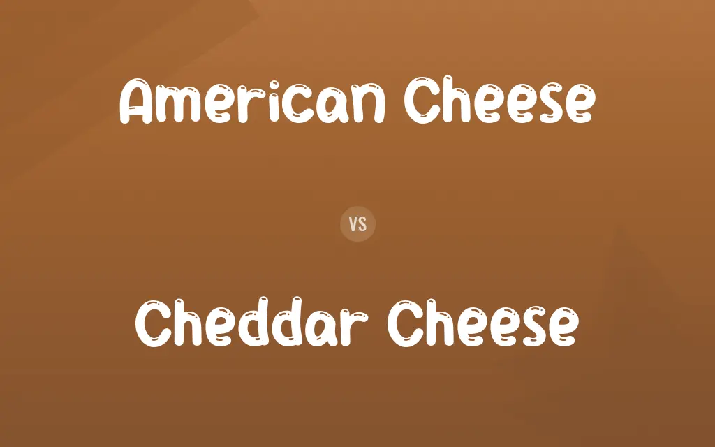 American Cheese vs. Cheddar Cheese