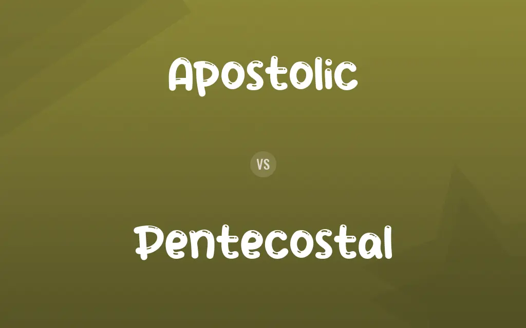 Apostolic vs. Pentecostal