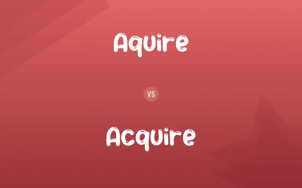 Aquire vs. Acquire