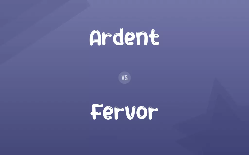 Ardent vs. Fervor