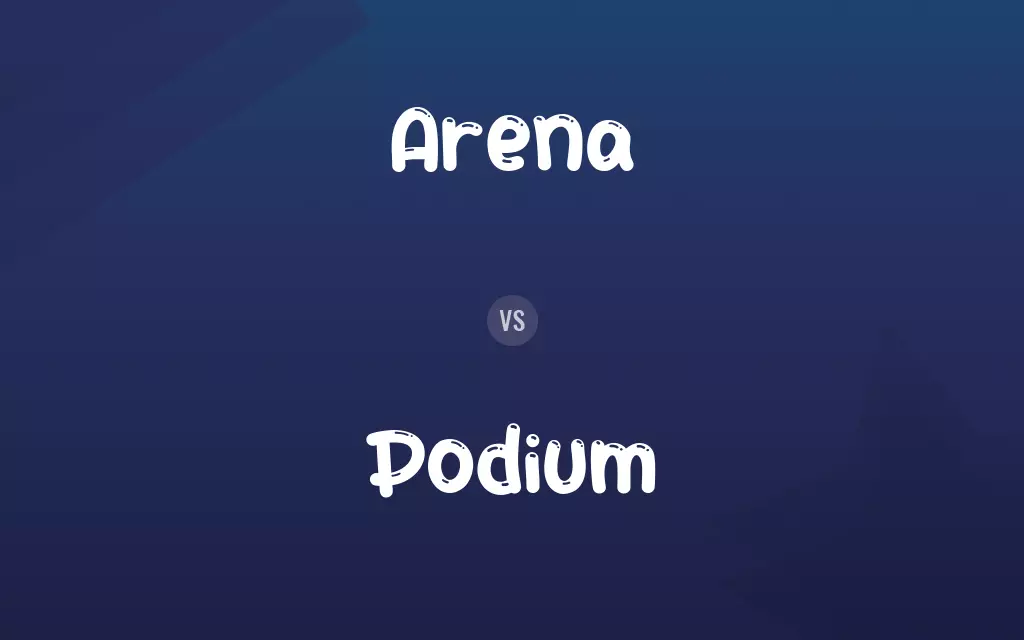 Arena vs. Podium
