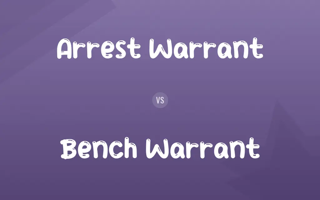 Arrest Warrant vs. Bench Warrant