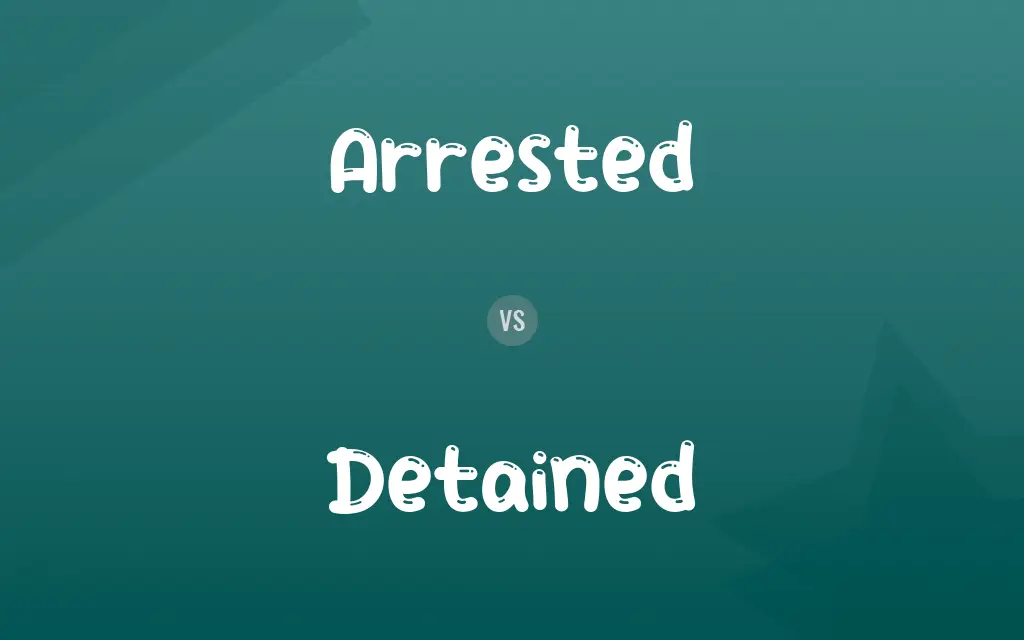 Arrested vs. Detained