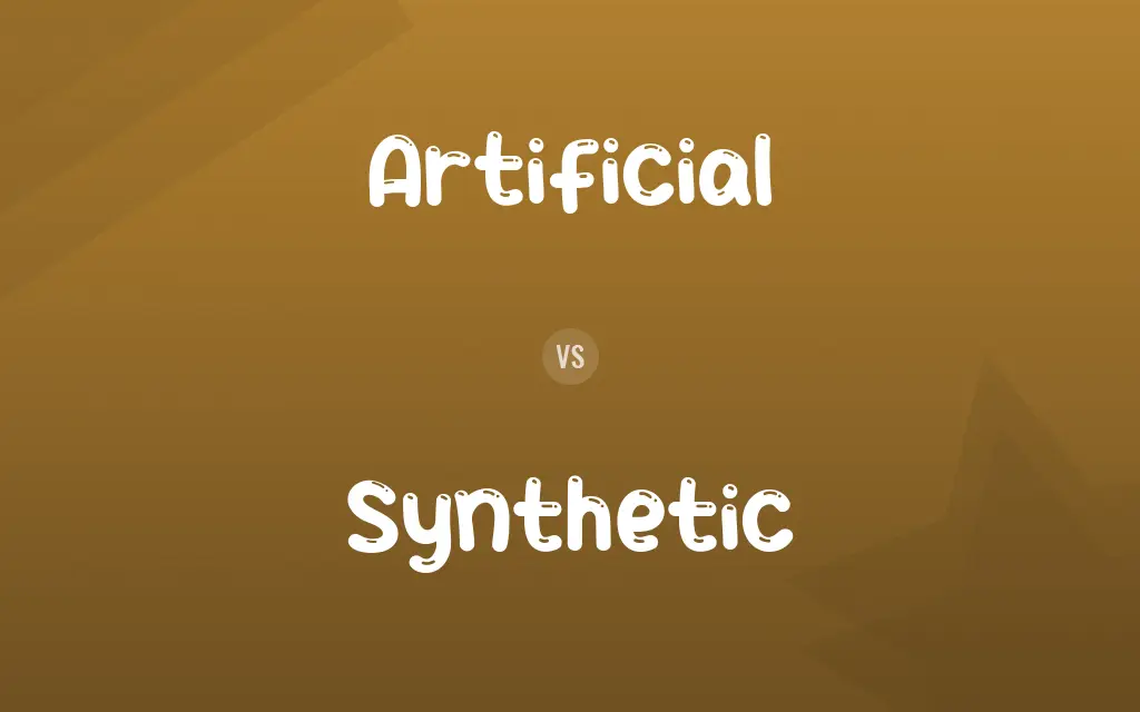 Artificial vs. Synthetic