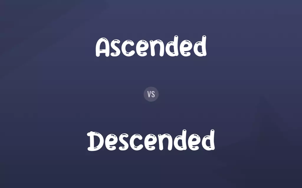 Ascended vs. Descended