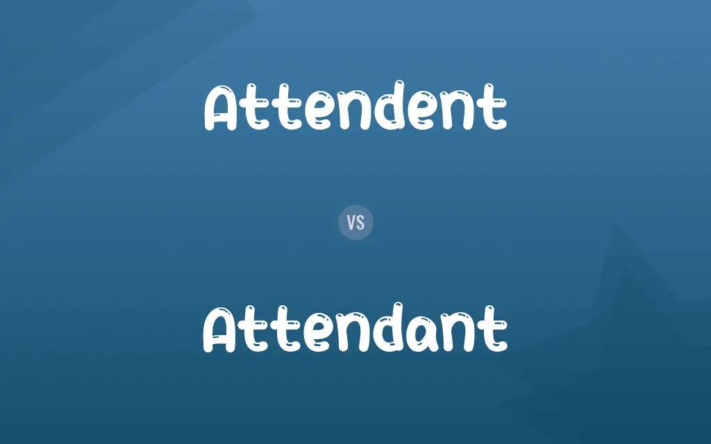 Attendent vs. Attendant